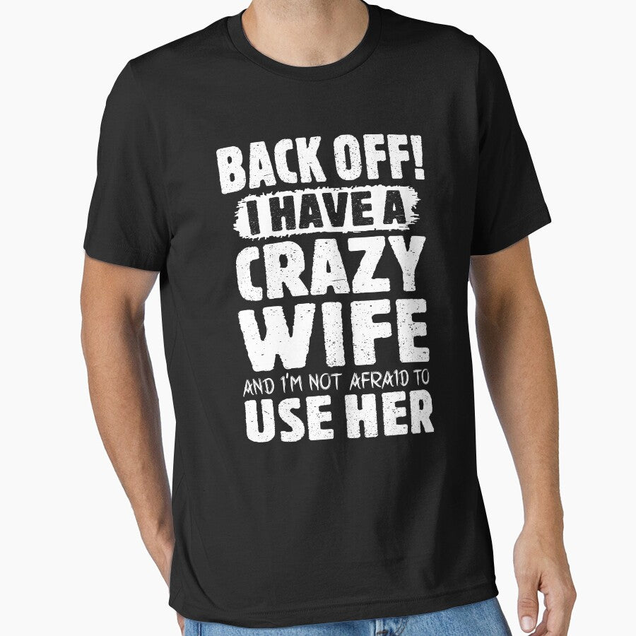 Back Off I Have A Crazy Wife And I'm Not Afraid To Use Her by teeperfect