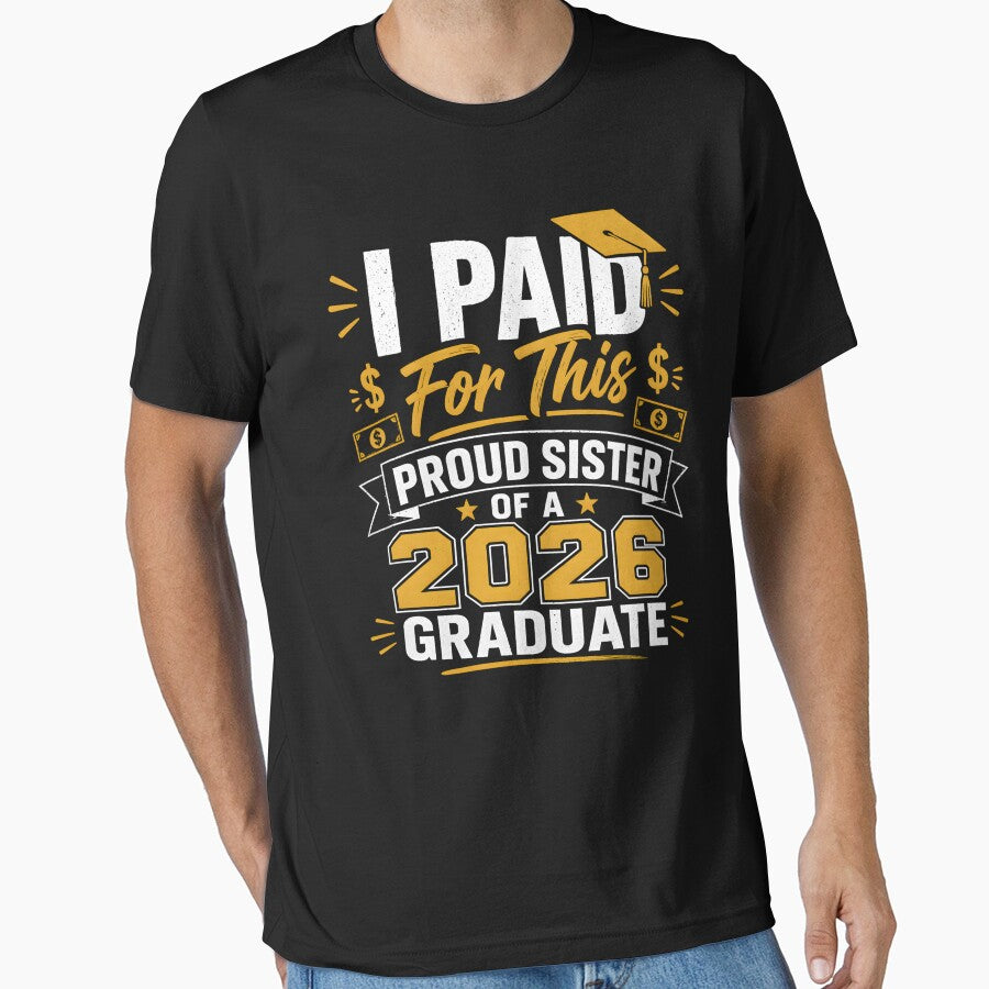 Proud Sister of Graduate 2026 Shirt – I Paid For This Funny Graduation Gift – Class of 2026 by THREE LITTLE BEANS