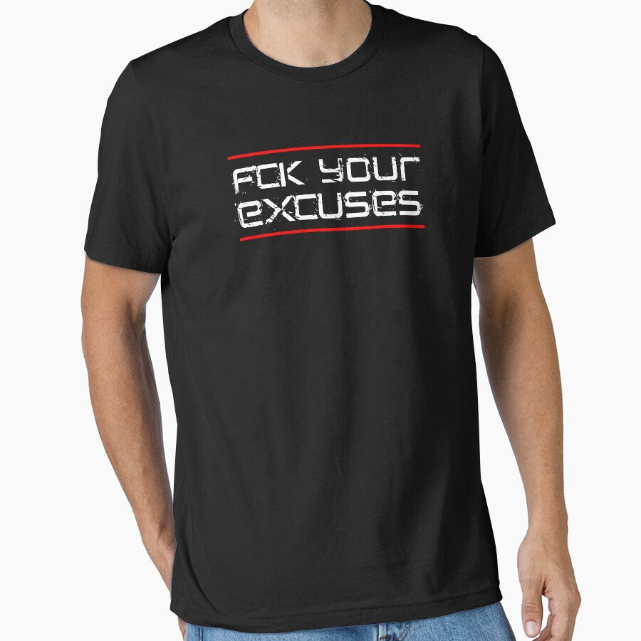 FCK YOUR EXCUSES by Shirtstar1