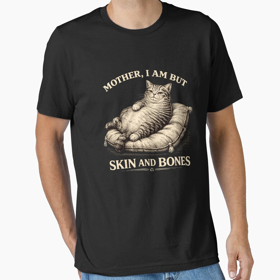 Mother, I Am But Skin And Bones Cat Meme Funny by SofenArt