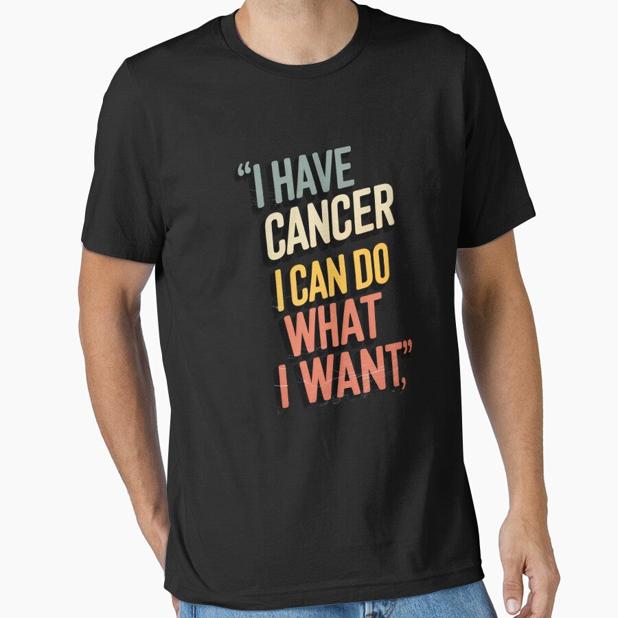 I Have Cancer I Can Do What I Want by JonGogue