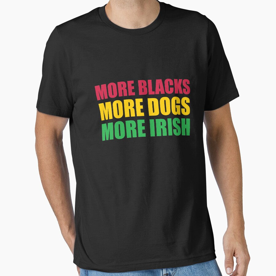 More Blacks More Dogs More Irish by ferdaousseshop