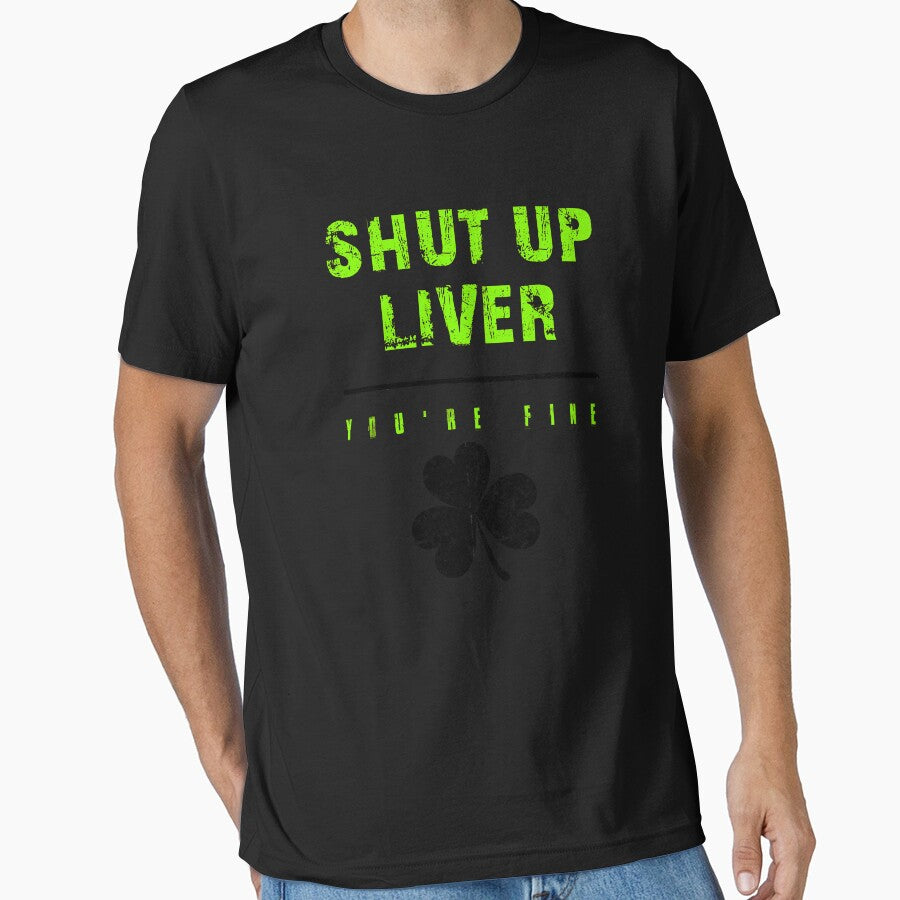 Shut Up Liver YOU ARE FINE Funny Drinking Liver Drunk St Patricks Day by doggopupper