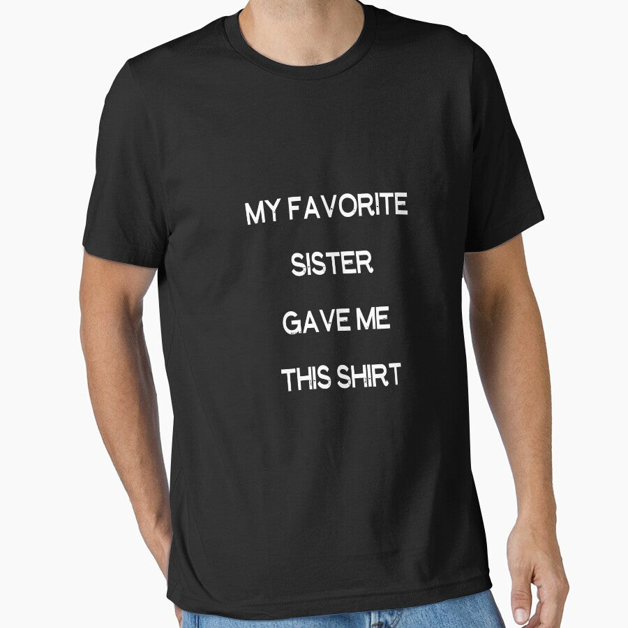 My Favorite Sister Bought Me This Shirt, Funny T-Shirt, Gave Me This Shirt, Funny Sister Gift, Sister Shirt, sister to brother by designstoriesMK