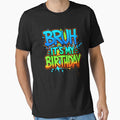 Bruh It's My Birthday Funny Youth Celebration by SanTiOmal