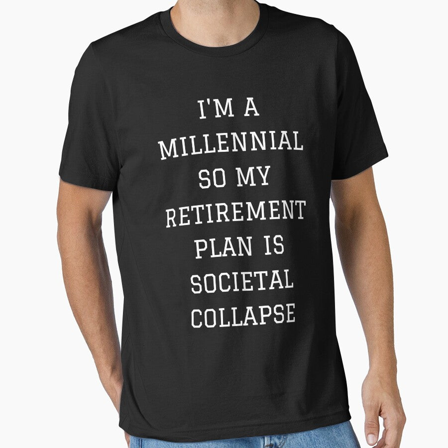 I'm a millennial so my retirement plan is societal collapse (white text on black background) by mind-illusions