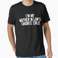 I'M My Mother In Laws Favorite Child Funny Parent Family by BFrymireP4