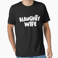Naughty Wife Adult Humor Wife Gift Naughty Wife Gear by DynamicDesign