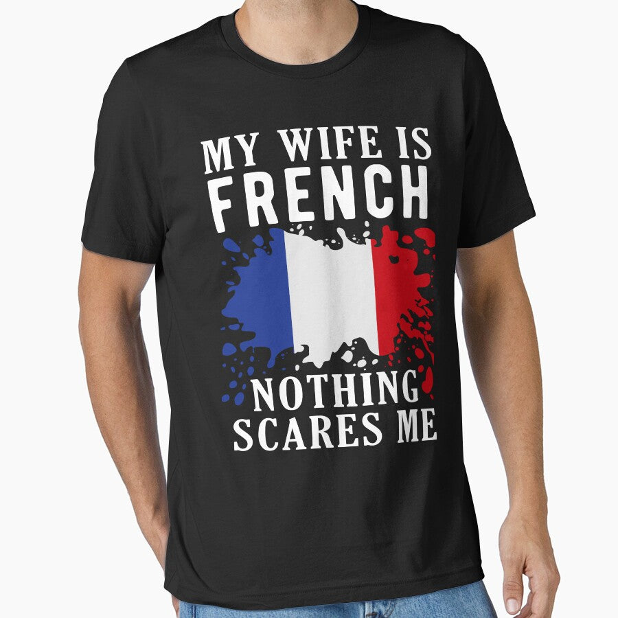 My Wife Is French Nothing Scares Me France Flag by OX-tright