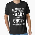 I Have Two Titles Dad And Uncle And I Rock Them Both by SeppeGoffin