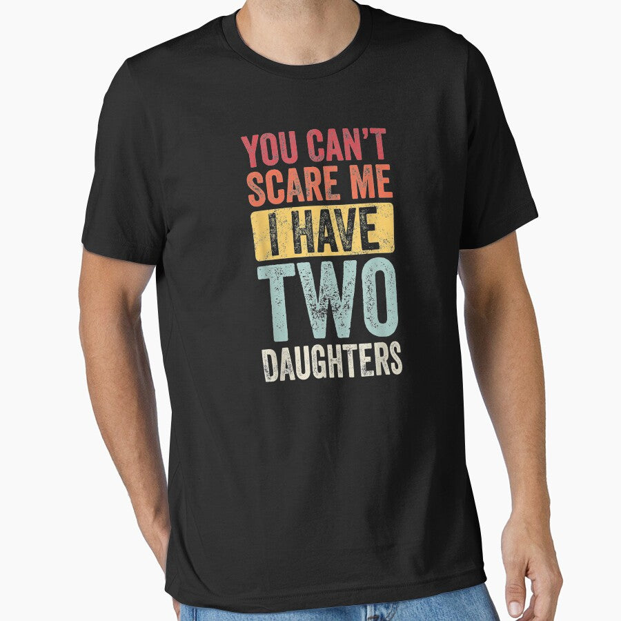 You Can't Scare Me I Have Two Daughters Retro Funny Dad Gift T-Shirt by Busan-Benfica