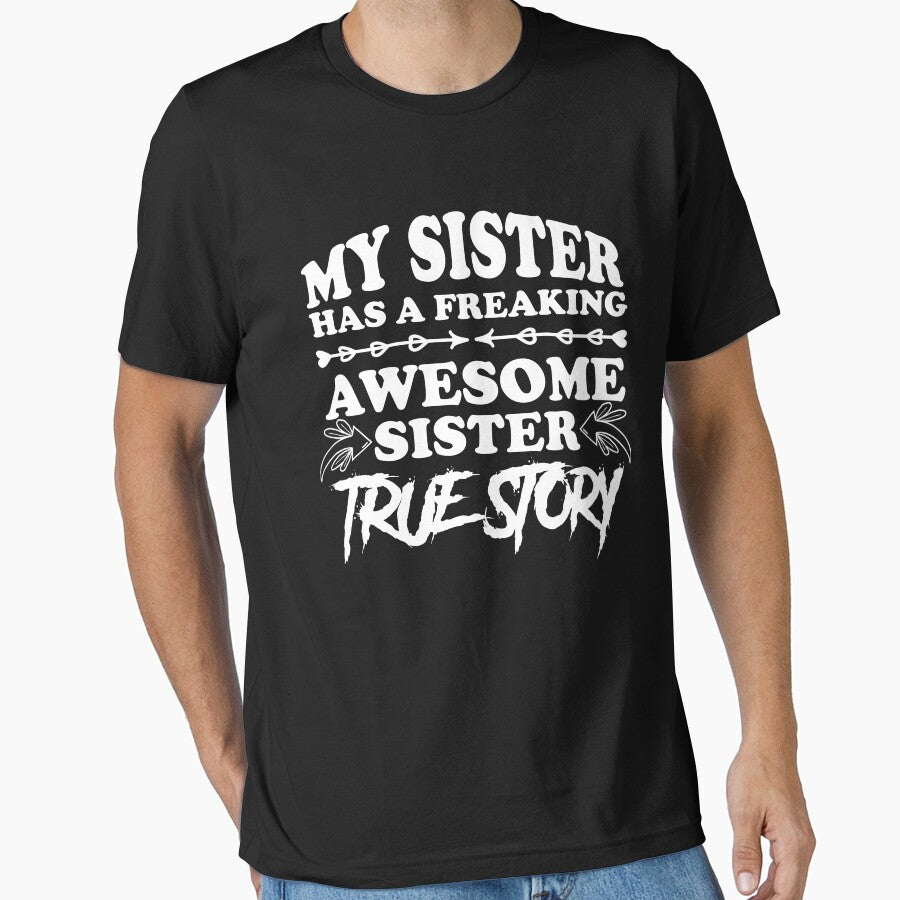 My Sister has a Freaking Awesome Sister True story Sibling by Nessshirts