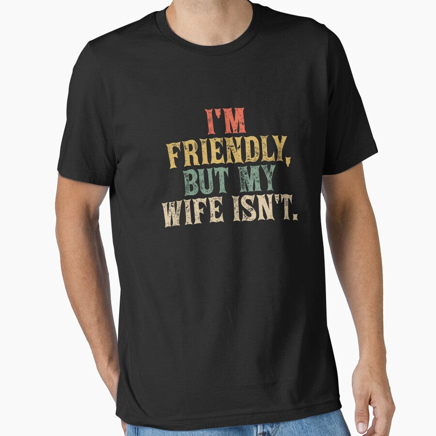 Funny I'm Friendly But My Wife Isn't - Funny Husband by BFrymireP4