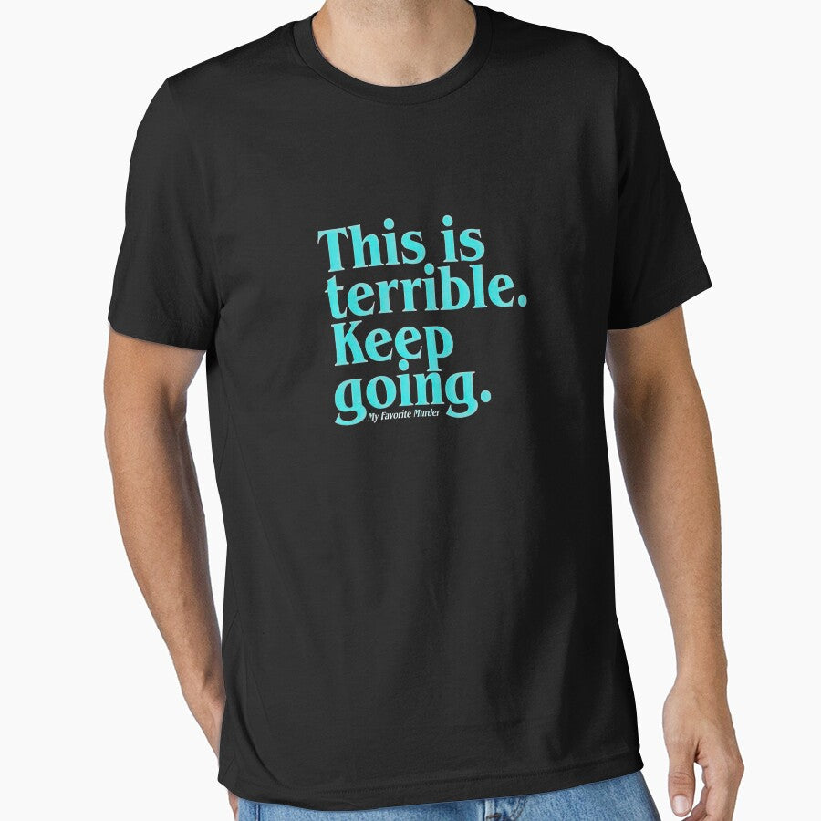 This is terrible keep going shirt by sherriwester