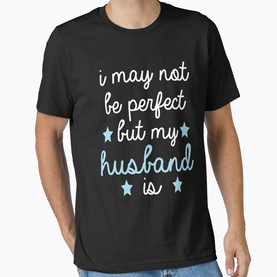 best gift for husband i may not be perfect but my husband is by alaechamlal