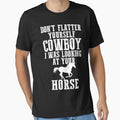 Don't Flatter Yourself Cowboy I Was Looking At Your Horse Funny Horses Lover by MarkHudson78