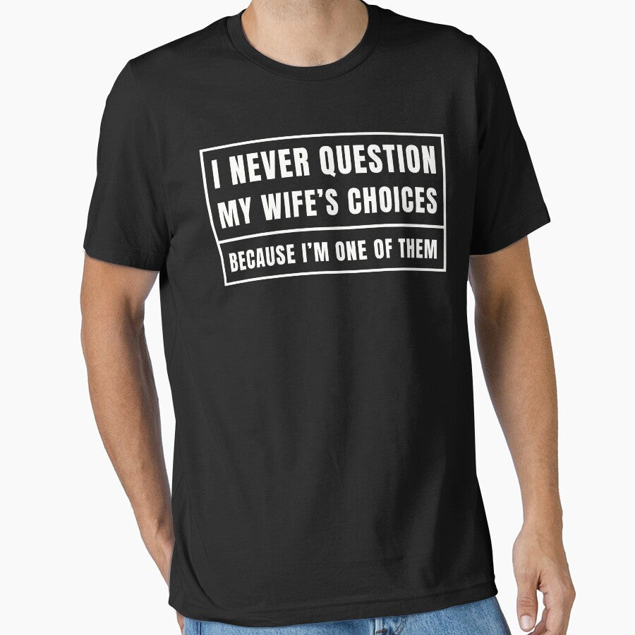 I Never Question My Wife's Choices by Expressiony.com