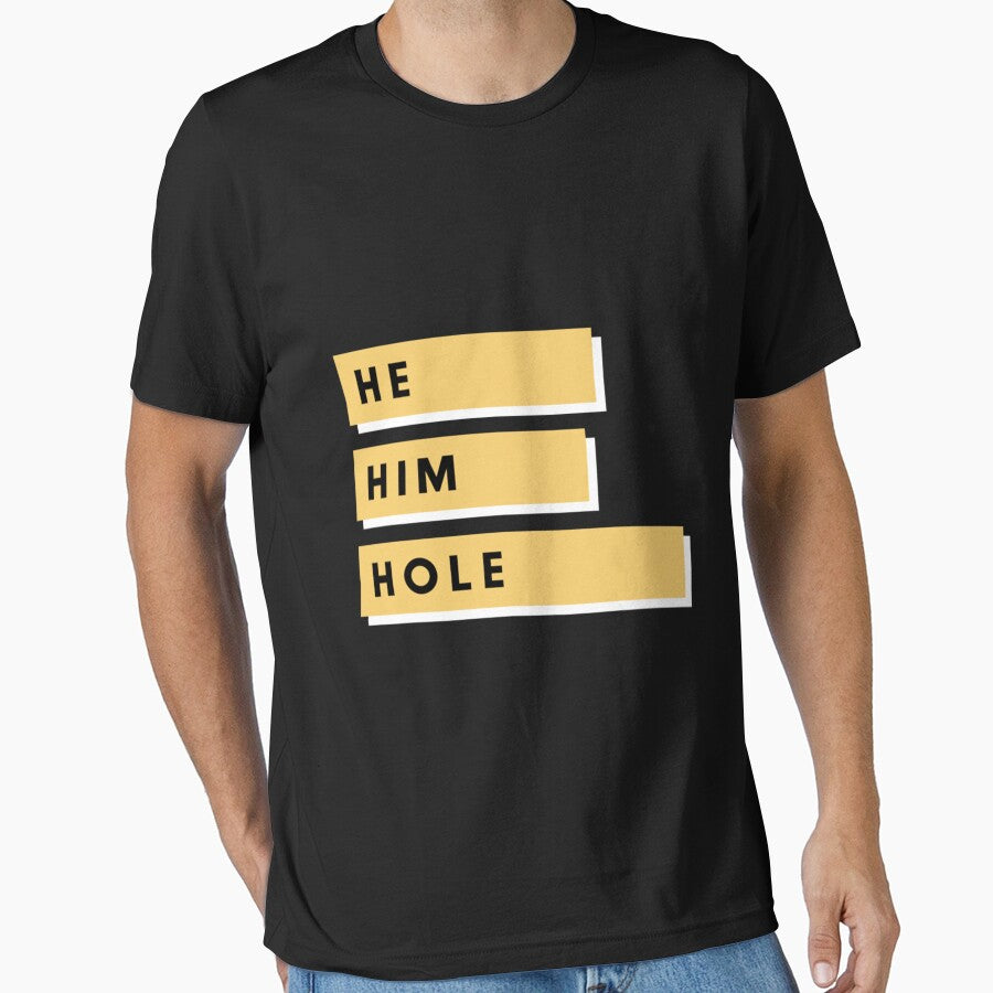 He Him Hole Classic T-Shirt, Funny Men Graphic T-shirt | Perfect Gift by gracehae