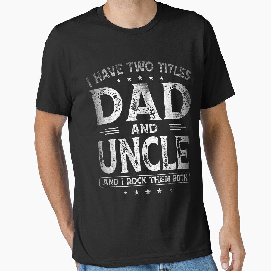 I Have Two Titles Dad And Uncle Shirts Father's Day Gifts by SeppeGoffin