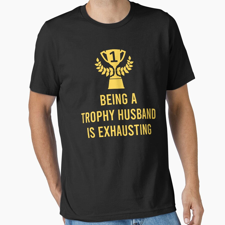 Being A Trophy Husband Is Exhausting by teeperfect