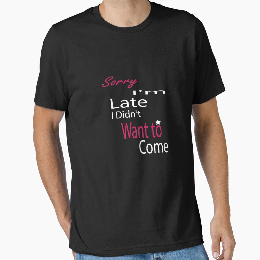 TITLE: Copy of Probably Late For Something Chiffon, Sorry I'm Late I Didn't Want to Come Shirt, Sorry Not Sorry, Funny Shirt by mustafamr