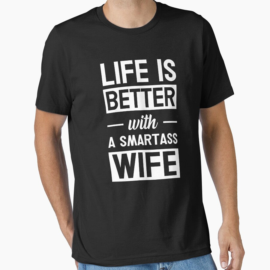 Life Is Better With A Smartass Wife by teeperfect