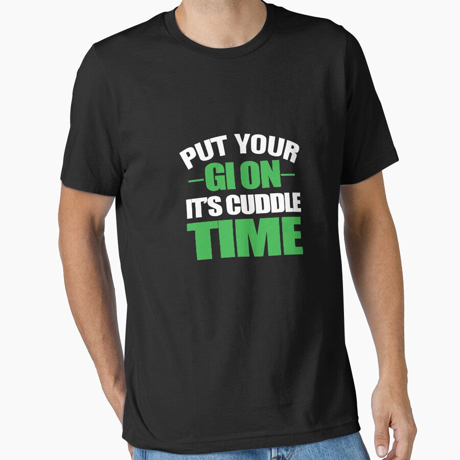 Put Your Gi On It's Cuddle Time by TeeTimeGuys