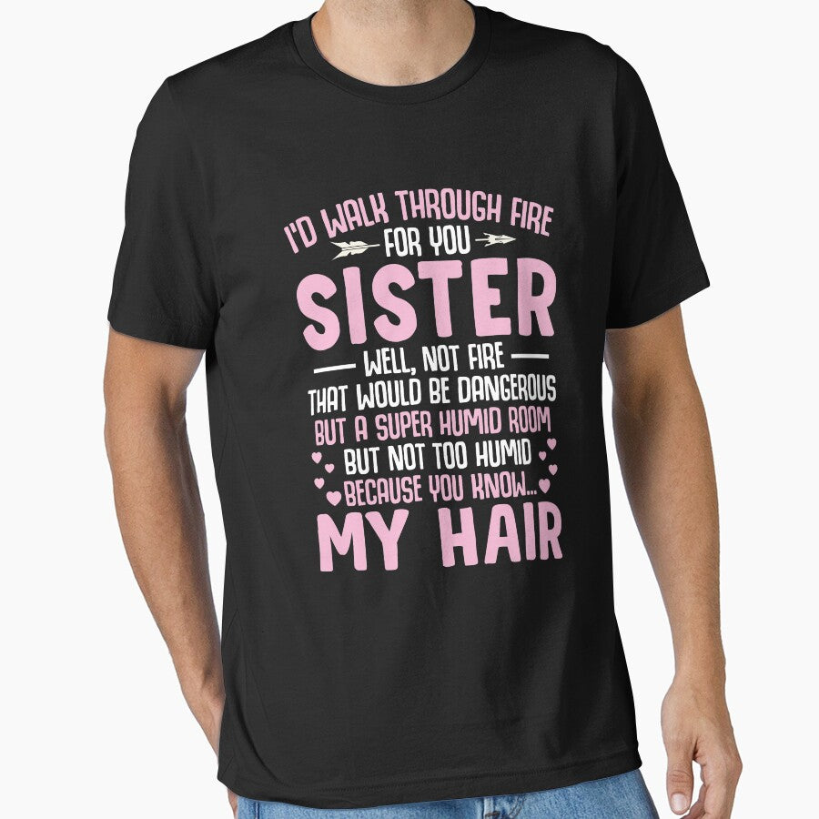 I'd Walk Through Fire For You Sister Shirt, Funny Sister Shirt, Sorority Shirt, Like Sister Shirt, Big Sister Shirt, Awesome Sister Shirt by aymob