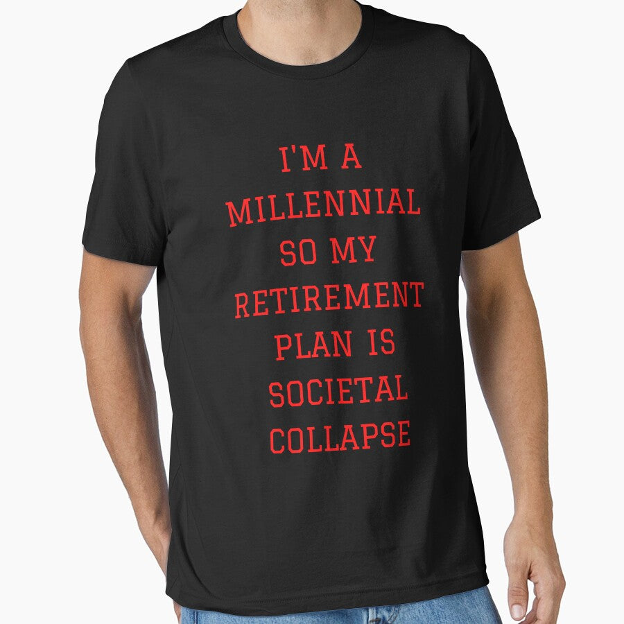 I'm a millennial so my retirement plan is societal collapse (red text on black background) by mind-illusions
