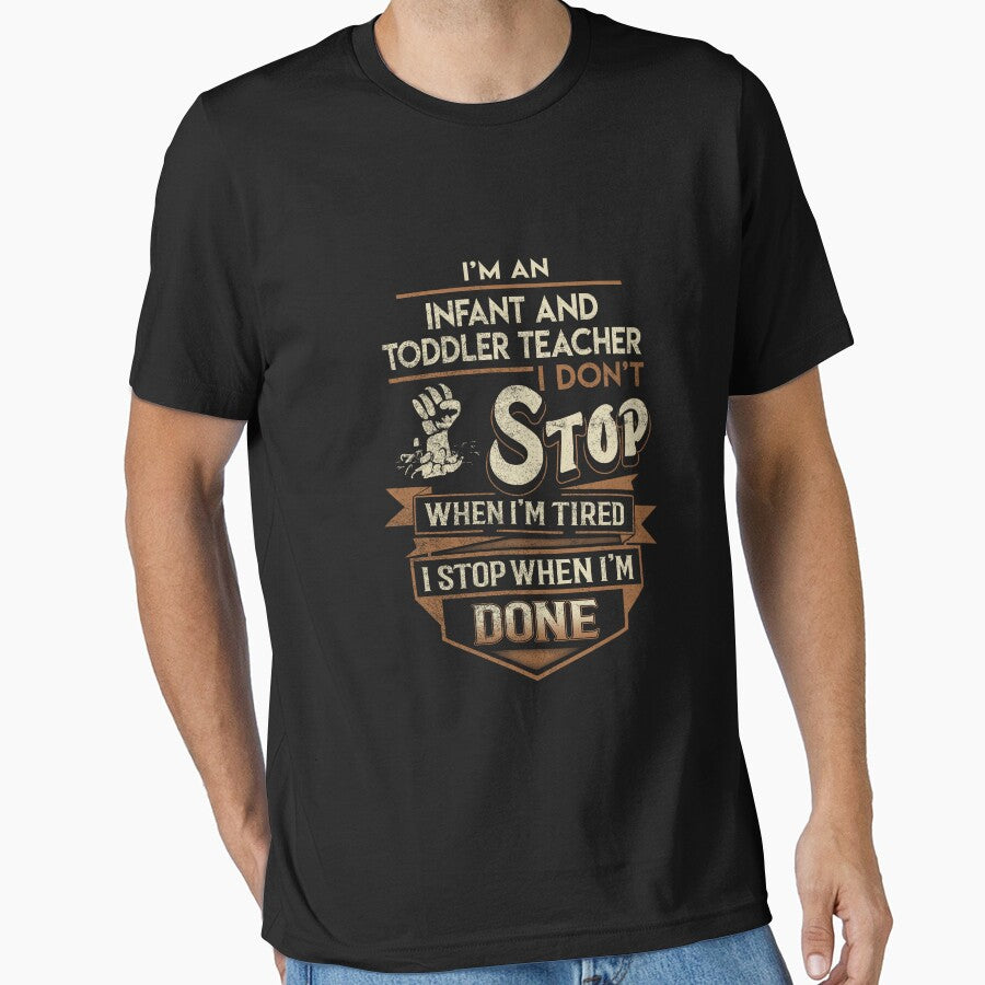 Infant And Toddler Teacher T Shirt - I Stop When Done Job Gift Item Tee by natalinedk