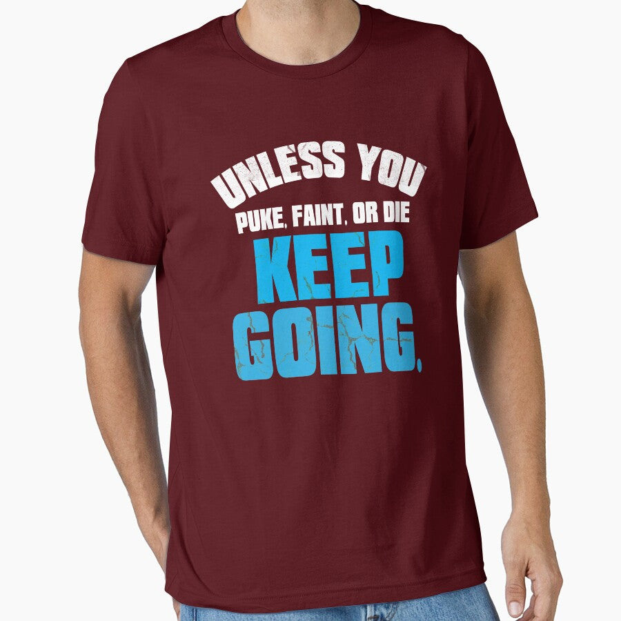 Unless you puke, faint, or die keep going Shirt by RithaMatch