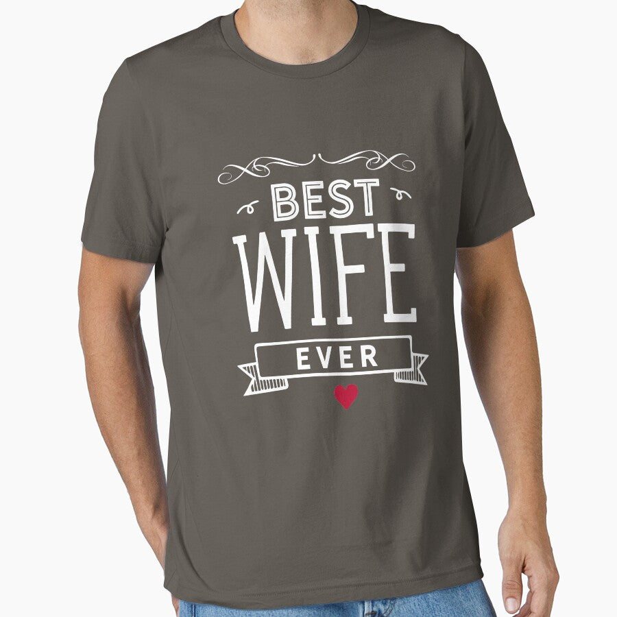 Best Wife Ever T Shirt by Mill8ion
