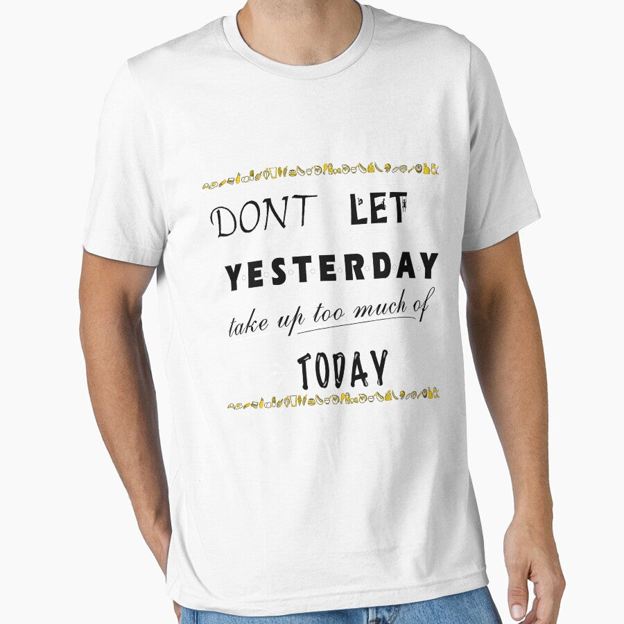 dont let yesterday take up too much of today by Habet