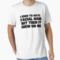 I used to hate facial hair but then it grew on me by mksjr