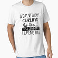 A Day without Curling  is Like, Funny Cool Curling  Mens Womens girls Lovers Birthday Christmas Gift Shirt by xlnv
