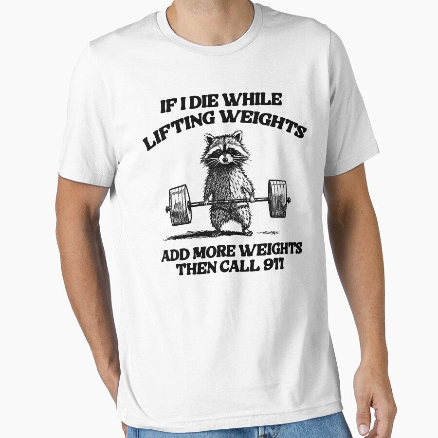 if i die while lifting weights add more weights then call 911, unisex t shirt, gym fitness bodybuliding weird racoon meme by Rosqzz