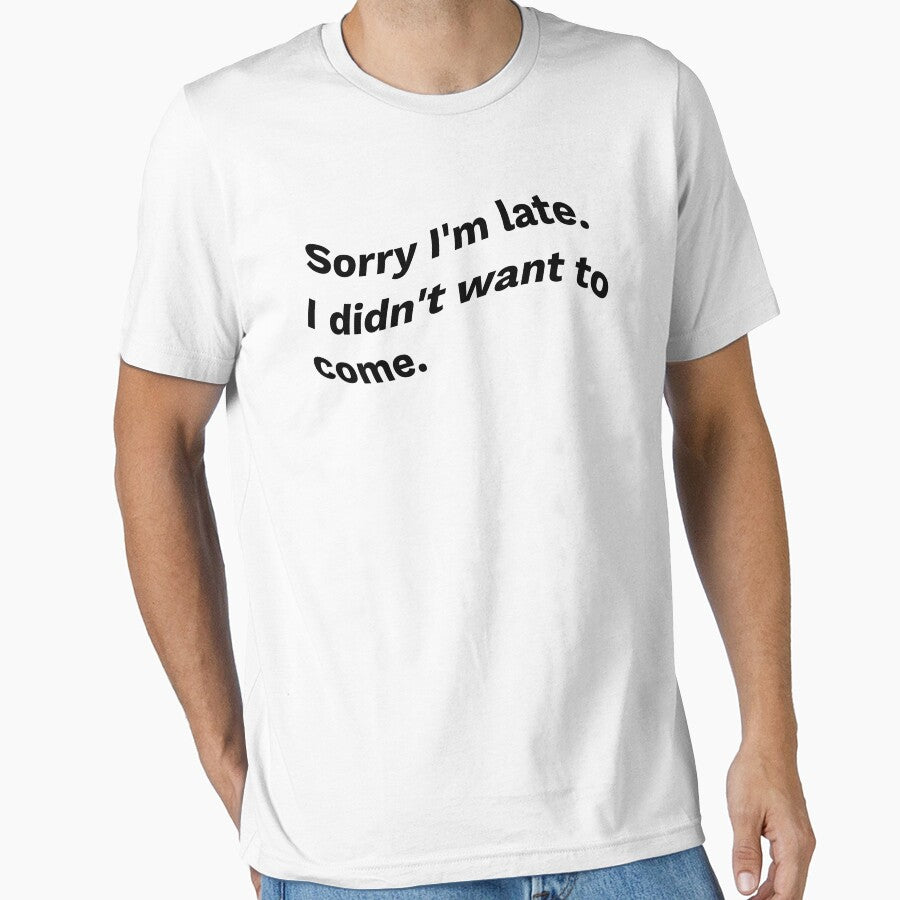Sorry I'm Late I Didn't Want To Come waves - Cute Funny DESIGN Gifts For Boys Girls Boyfriends Girlfriends Dad And Mom by Halabe art