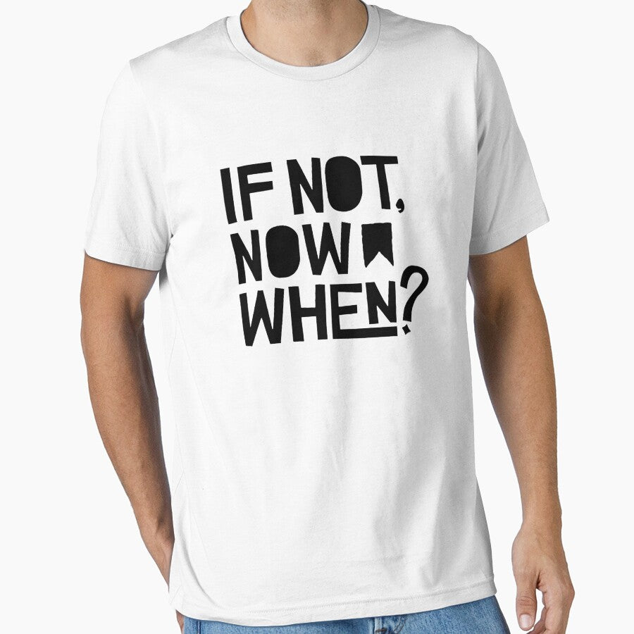If Not Now, When? by Cupart