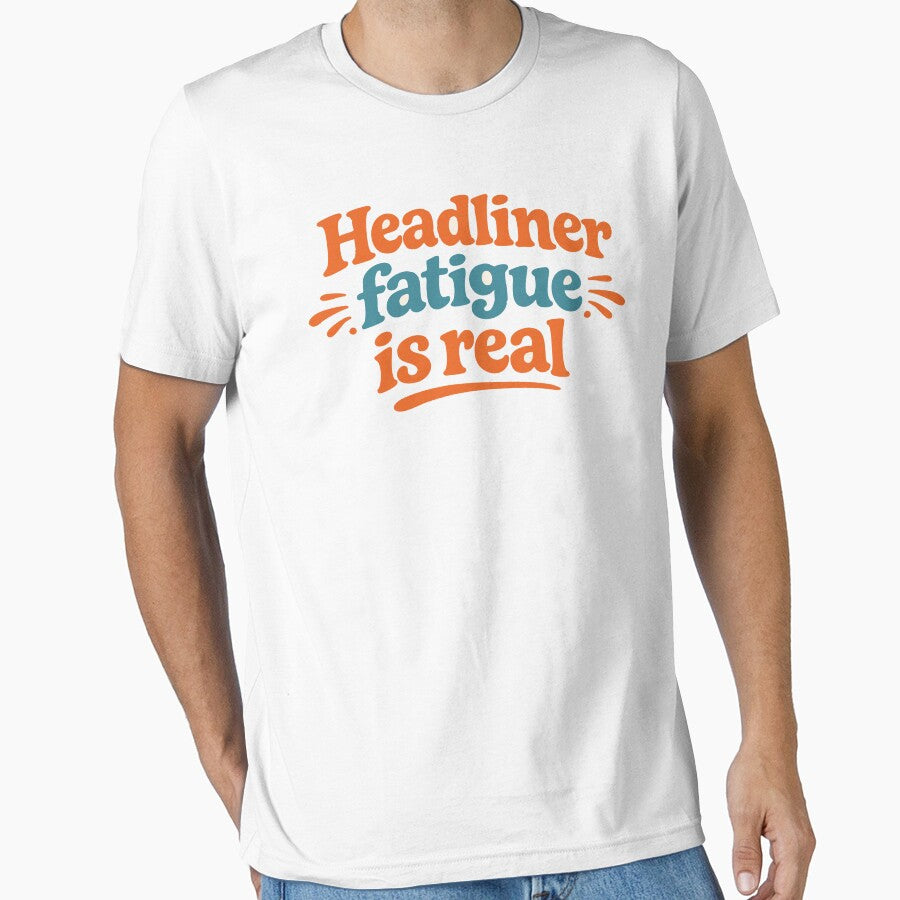 Headliner Fatigue Is Real Funny Festival Shirt Music Festival Humor Party Outfit by Tattee