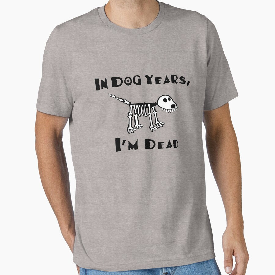 In Dog Years I'm Dead by goodtogotees