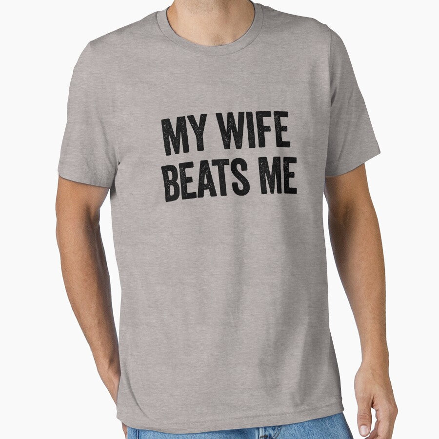 My Wife Beats Me Funny Sarcastic Men's Husband Gear by DynamicDesign
