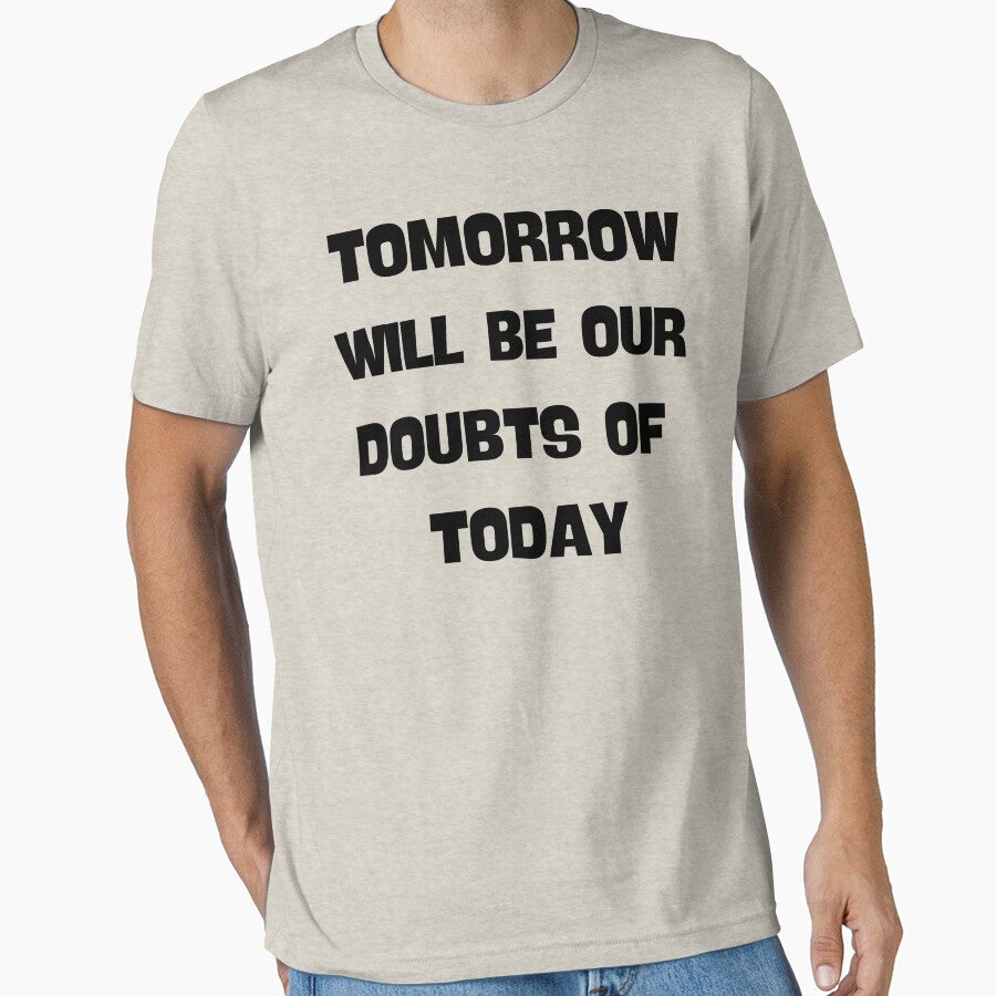 Tomorrow Will Be Our Doubts Of Today Motivational by Eolithic