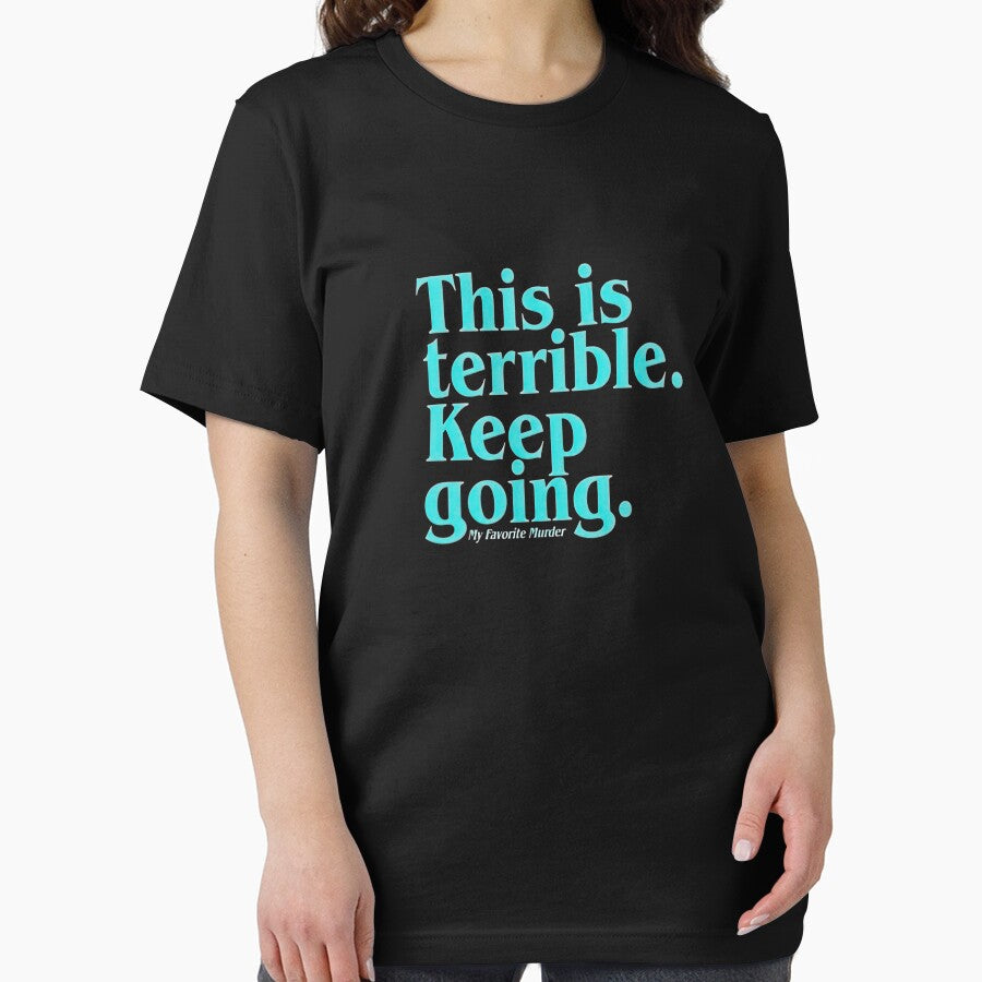 This is terrible keep going shirt by sherriwester