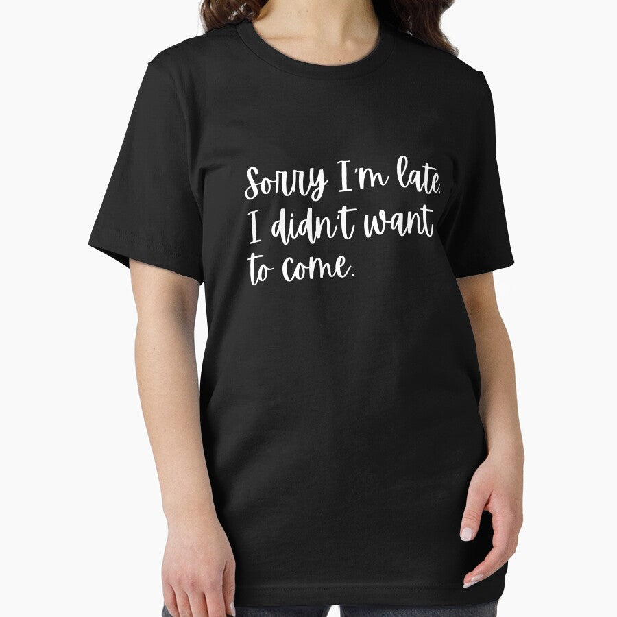 SORRY I'M LATE. I DIDN'T WANT TO COME. | SARCASTIC PERSON | SARCASM LOVER by Textefy