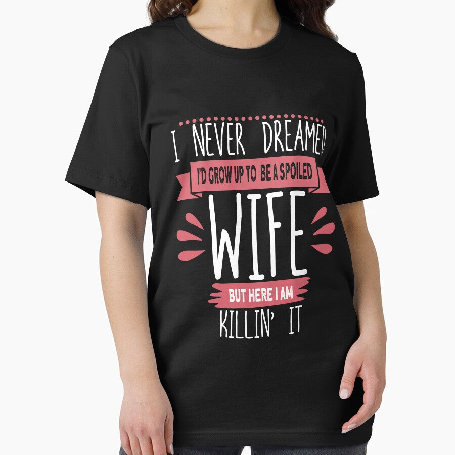 I Never Dreamed I'd Be A Spoiled Wife Killin It Spoiled Wife Gear by DynamicDesign