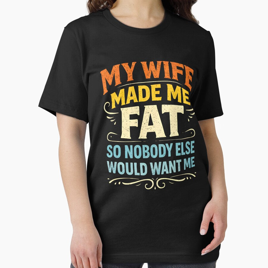 My Wife Made Me Fat So Nobody Else Would Want Me by JODYSMORGAN