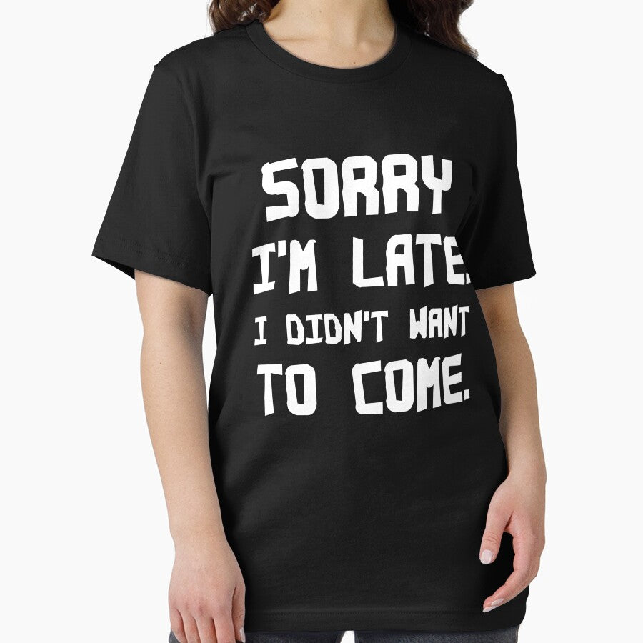 Sorry Im late. I didn't want to come In Valentine Classic T-shirt Sorry Im late. I didn't want to come in Valentine Funny T-shirt by Achrafilla1