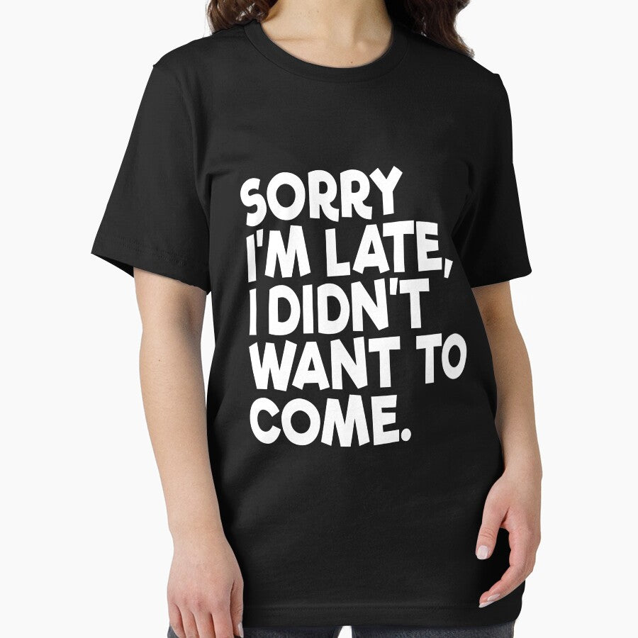 Sorry I'm Late I Didn't Want To Come Funny Men's Slogan Gear by DynamicDesign