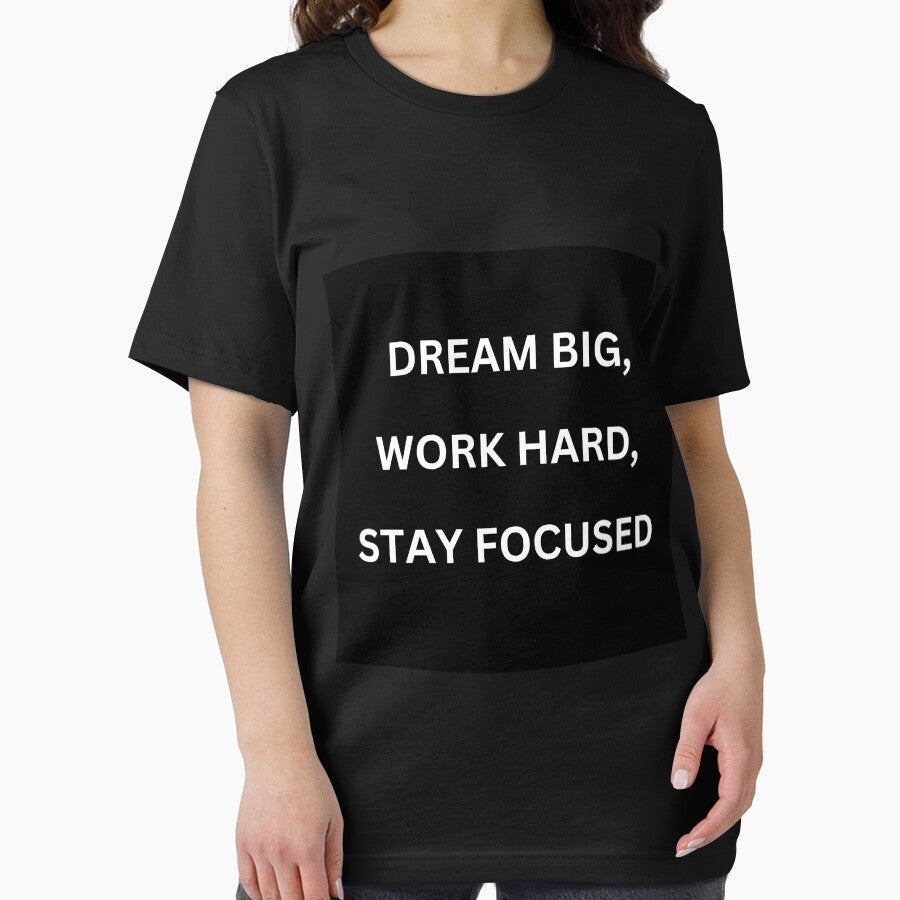 Dream Big, Work hard, Stay Focused, T-Shirt. by MICKSPIKS