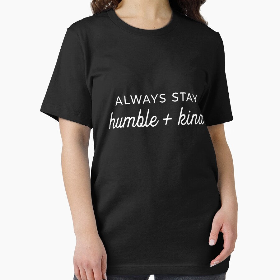 Always Stay Humble and Kind by ArtsAndTees